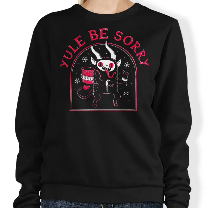 Yule Be Sorry - Sweatshirt