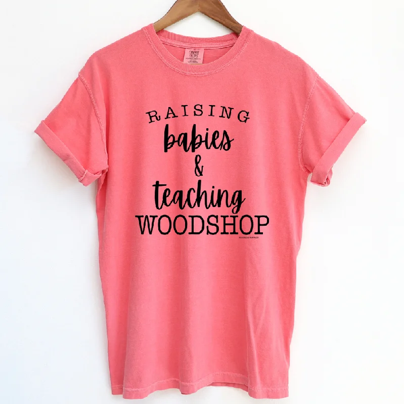 Raising Babies & Teaching Woodshop ComfortWash/ComfortColor T-Shirt (S-4XL) - Multiple Colors!